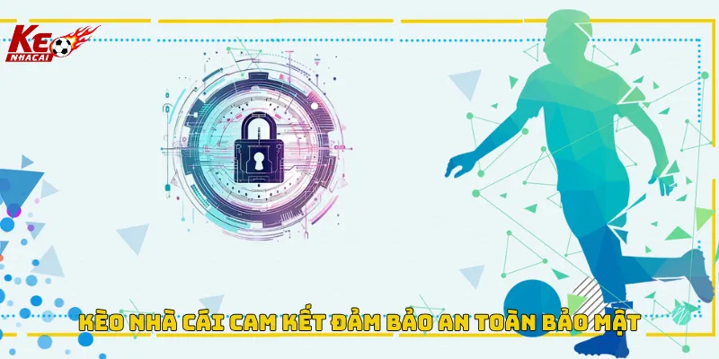 Chính sách bảo mật Kèo Nhà Cái đảm bảo an toàn cho người chơi Chính sách bảo mật Kèo Nhà Cái đảm bảo an toàn cho người chơi