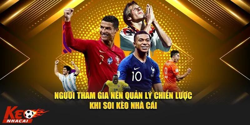 Cần quản lí chiến lược cược tốt khi chơi kèo nhà cái