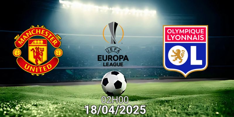 Nhận định bóng đá MU vs Lyon ngày 18/04