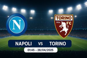 Nhận định bóng đá Napoli vs Torico ngày 28/04