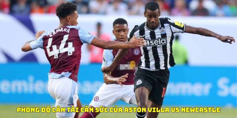 Nhận định bóng đá Phong độ cân tài cân sức của Aston Villa vs New Castle Nhận định bóng đá Phong độ cân tài cân sức của Aston Villa vs New Castle