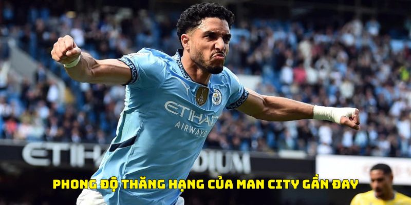 Nhận định bóng đá Phong độ thăng hạng của Man City gần đây Nhận định bóng đá Phong độ thăng hạng của Man City gần đây
