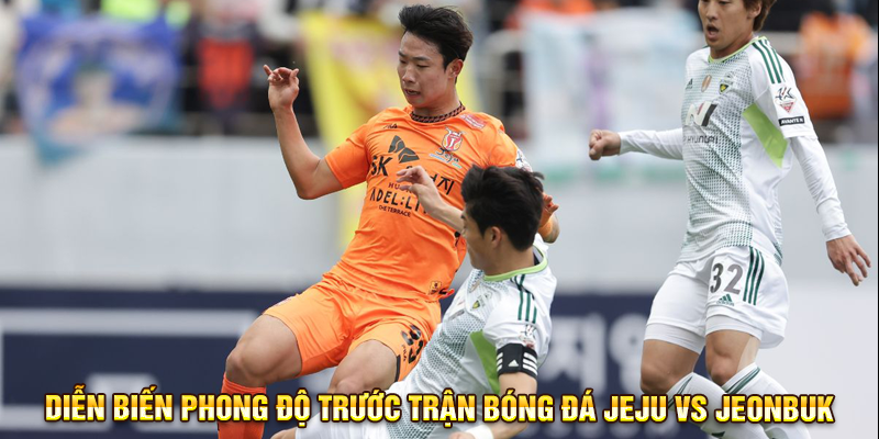 Diễn biến phong độ trước trận bóng đá Jeju vs Jeonbuk