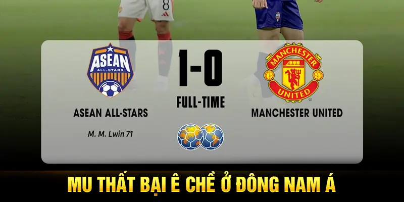 MU thất bại ê chề ở Đông Nam Á