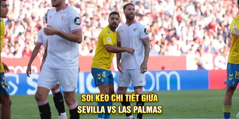 Soi kèo chi tiết giữa Sevilla vs Las Palmas