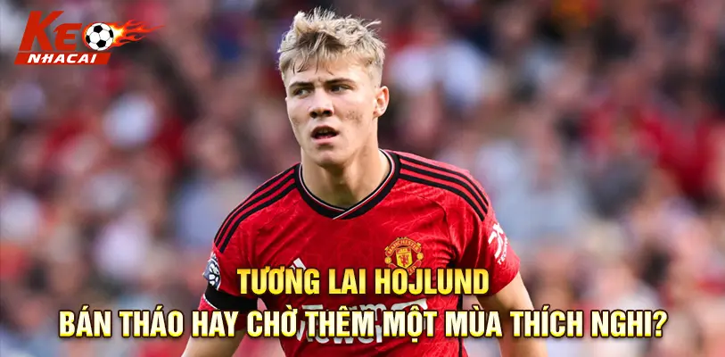 Tiền đạo trẻ Hojlund lọt vào danh sách mua sắm của Napoli