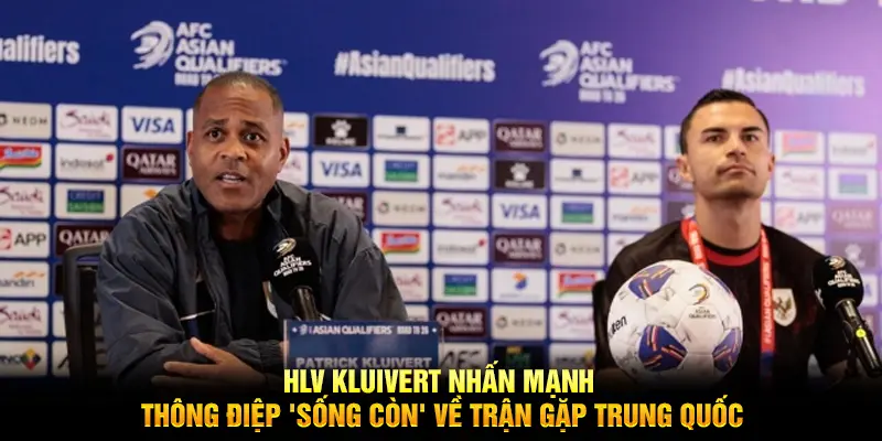 HLV Kluivert nhấn mạnh thông điệp 'sống còn' về trận gặp Trung Quốc