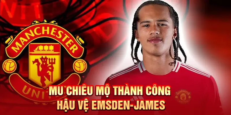MU chiêu mộ thành công hậu vệ Emsden-James mới 16 tuổi, giá chỉ 1 triệu bảng