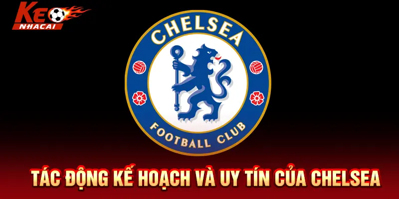 Tác động kế hoạch và uy tín của Chelsea