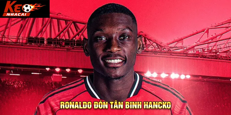 Ronaldo đón tân binh Hancko