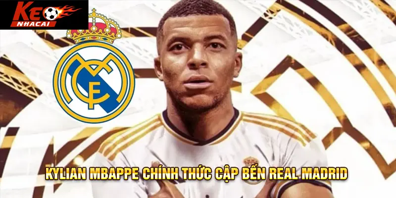 Kylian Mbappe chính thức cập bến Real Madrid