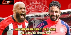 MU chiêu mộ Mbeumo 71 triệu bảng, chốt xong đội hình hè 2025