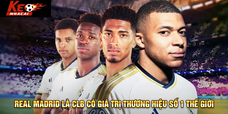 Real Madrid là CLB có giá trị thương hiệu số 1 thế giới